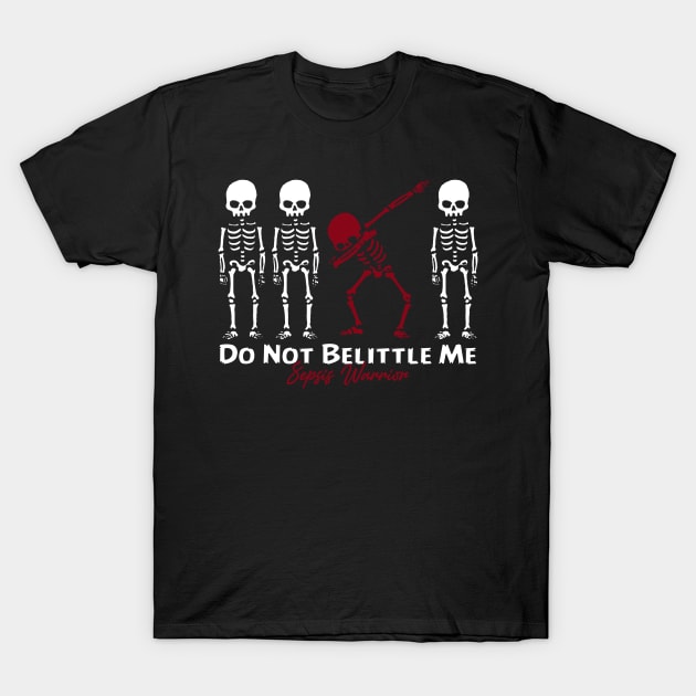 Sepsis Warrior Do Not Belittle Me T-Shirt by KHANH HUYEN